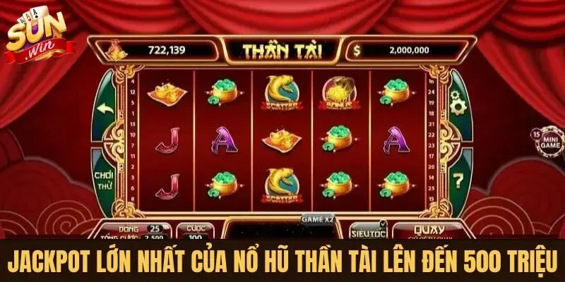 Jackpot lớn nhất của nổ hũ Thần Tài lên đến 500 triệu