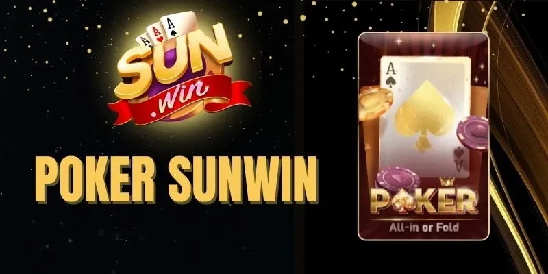 Poker Sunwin - Game Sòng Bạc Nhận Thưởng Khủng Mỗi Vòng