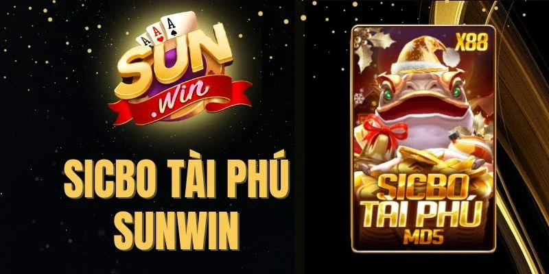 Sicbo Tài Phú Sunwin - Phiên Bản Độc Đáo, Nhận Hũ Thiềm Thừ