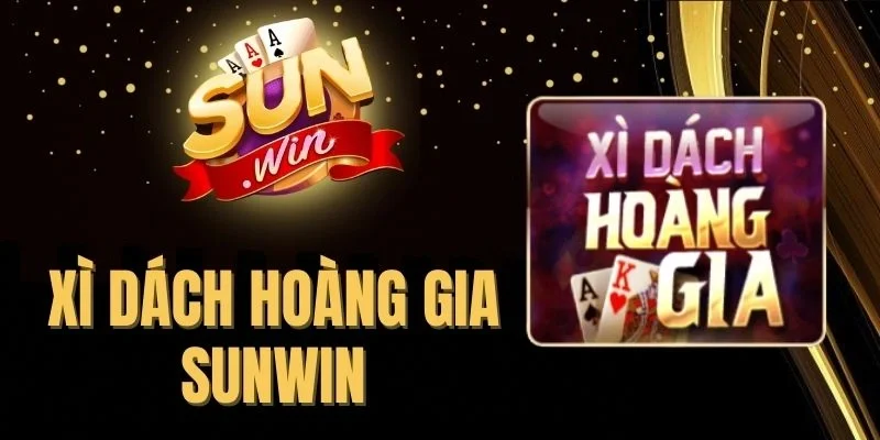 Xì Dách Hoàng Gia Sunwin - Tuyệt Tác Game Đỏ Đen Độc Đáo
