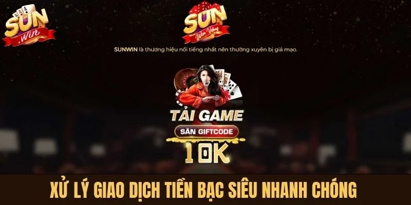 Sunwin xử lý giao dịch tiền bạc siêu nhanh chóng 